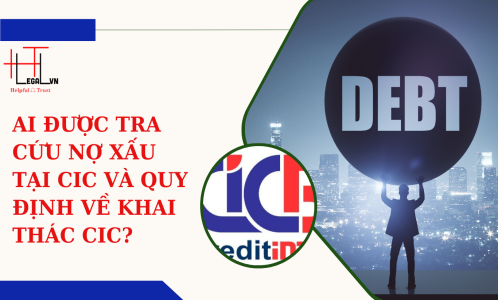 AI ĐƯỢC QUYỀN TRA CỨU NỢ XẤU TẠI CIC (TRUNG TÂM THÔNG TIN TÍN DỤNG) VÀ QUY ĐỊNH VỀ KHAI THÁC CIC? (CÔNG TY LUẬT UY TÍN TẠI TP HỒ CHÍ MINH, VIỆT NAM)